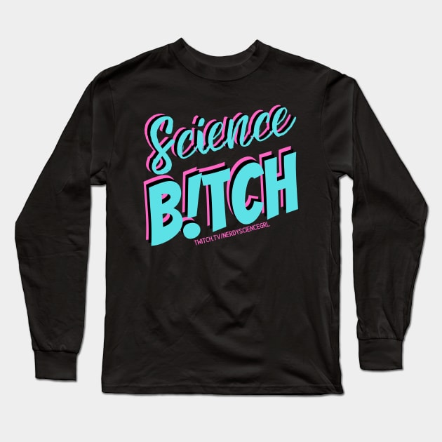 Science B!tch Long Sleeve T-Shirt by NerdyScienceGrl